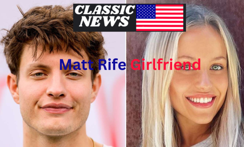 Matt Rife Girlfriend