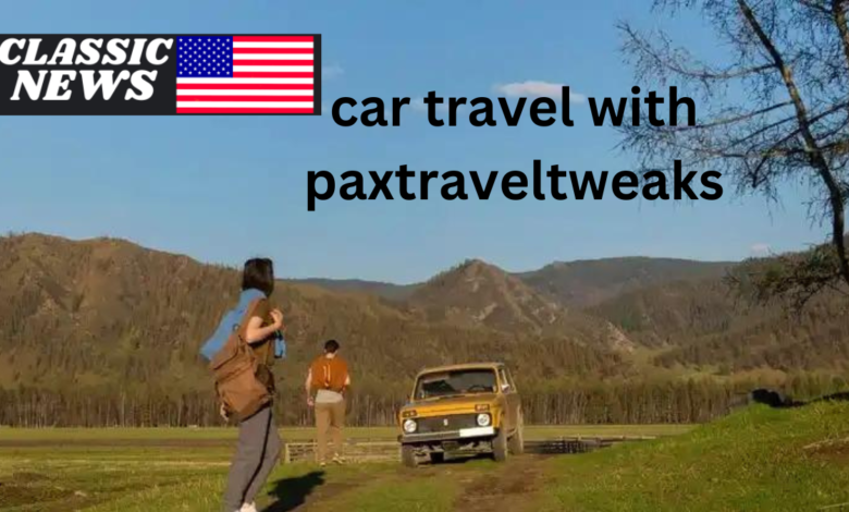 car travel with paxtraveltweaks