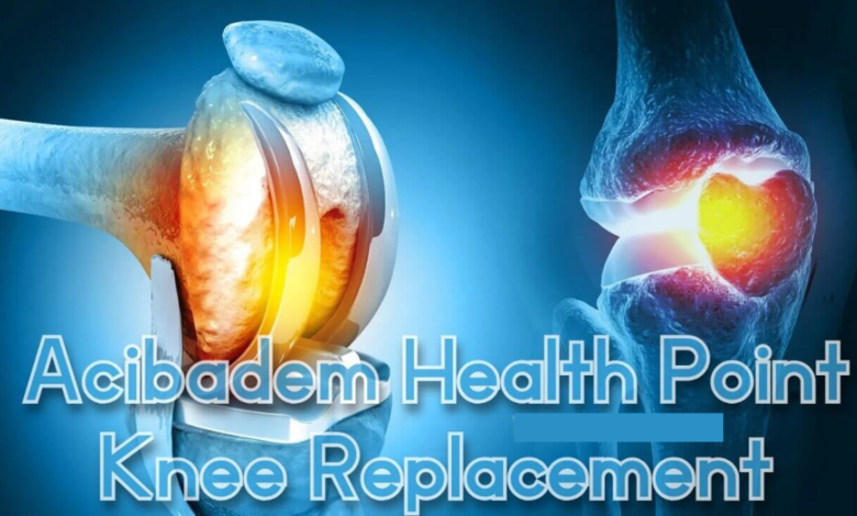 Acibadem health point knee replacement